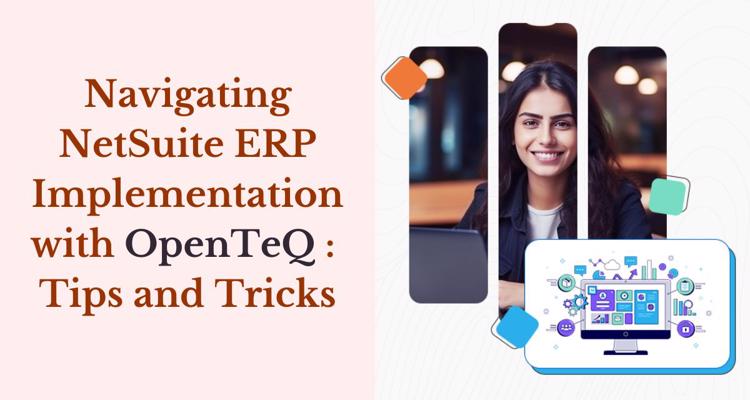 Navigating NetSuite ERP Implementation with OpenTeQ